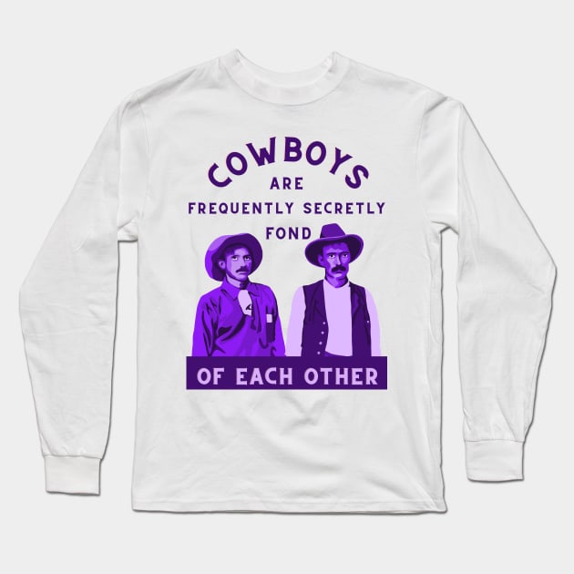 Cowboys are Frequently Secretly Fond of Each Other Long Sleeve T-Shirt by Slightly Unhinged